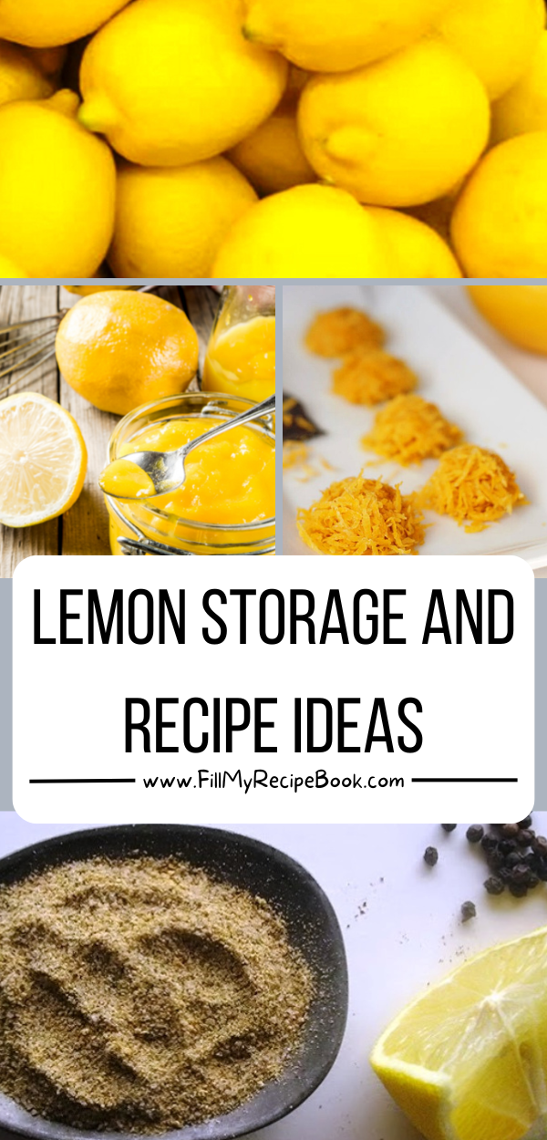 Lemon Storage And Recipe ideas. How to store and preserve and the benefits of lemons, as well as recipe ideas that use the juice or skins.