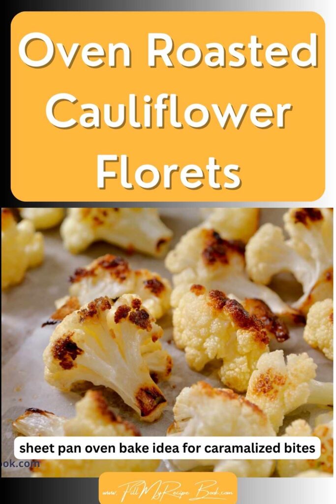 Oven Roasted Cauliflower Florets recipe. A sheet pan oven bake idea for caramalized bites of cauliflower for a delicious veggie for meals.