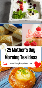 25 Mother's Day Morning Tea Ideas. Easy food and snack recipes suggestions for tea, breakfast or a brunch meal for a mothers day tea.