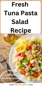 Fresh Tuna Pasta Salad Recipe idea for a full meal in the summer. Protein and pasta with fresh salad for a side dish or complete meal.