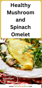 Healthy Mushroom and Spinach Omelet recipe. A breakfast meal made with healthy ingredients such as spinach and mushrooms and cheese.