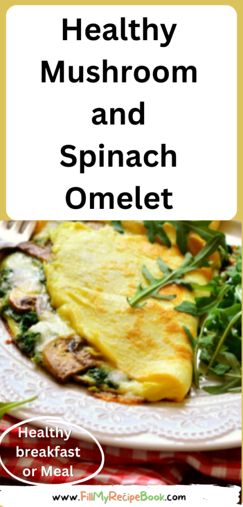 Healthy Mushroom and Spinach Omelet recipe. A breakfast meal made with healthy ingredients such as spinach and mushrooms and cheese.