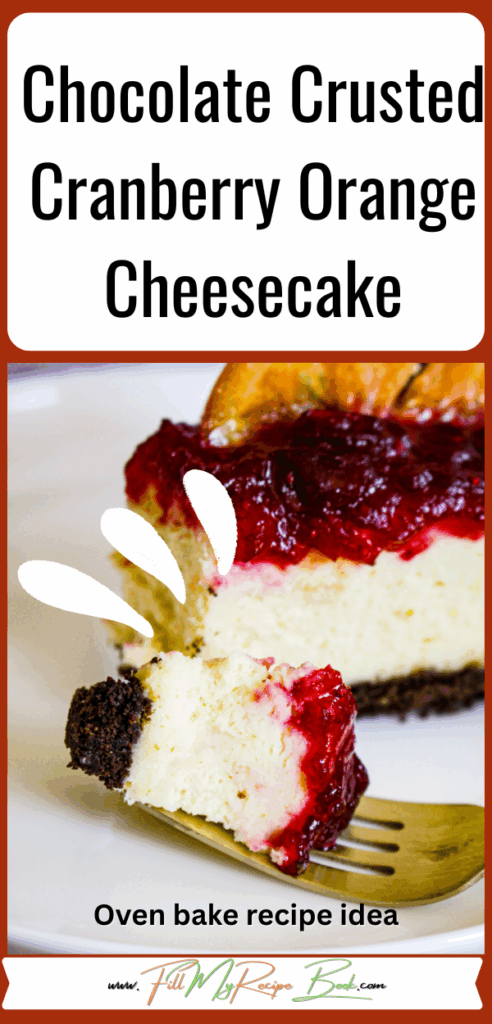 Delicious Chocolate Crusted Cranberry Orange Cheesecake recipe idea. An oven baked dessert, for any occasion to serve family and friends.