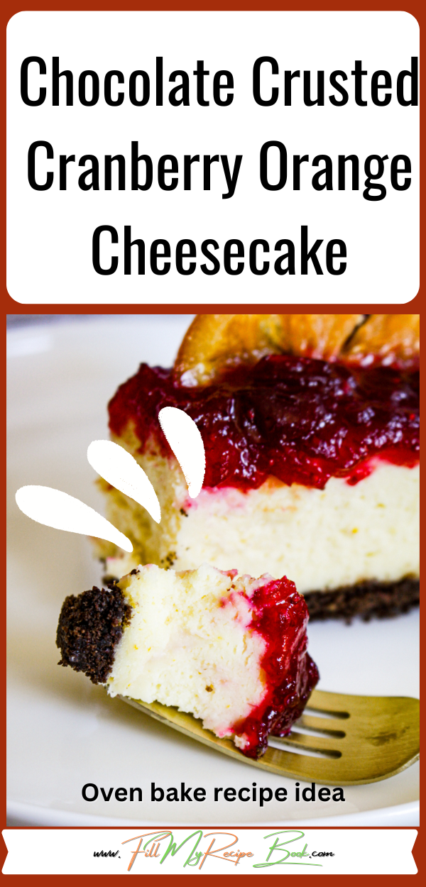 Delicious Chocolate Crusted Cranberry Orange Cheesecake recipe idea. An oven baked dessert, for any occasion to serve family and friends.
