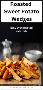Roasted Sweet Potato Wedges recipe for a dinner meal. Delicious easy oven roast side dish for a lunch with meats and vegetables dish.