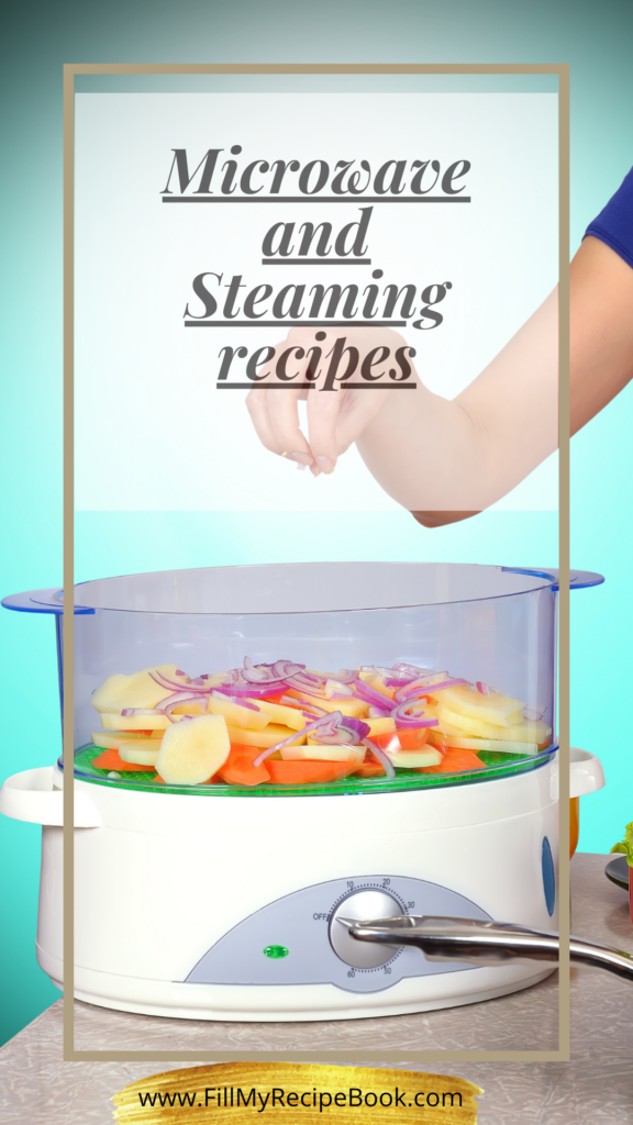 All microwave recipes and steaming recipes for dessert or cakes and vegetables.