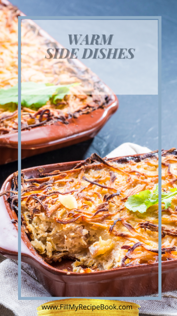 warm side dishes are vegetables casseroles or dishes with vegetables and cheeses or pasta to go with meals.
