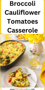 Broccoli Cauliflower Tomatoes Casserole recipe with peppers and spinach topped with cheese for a healthy family meal for lunch or dinner.